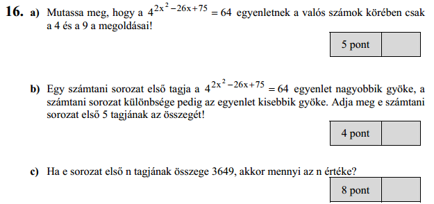 a) 4 x 6x+75 = 64 = 4 3 / két azonos alapú hatvány akkor egyenlő, ha kitevőjük megegyezik. Exponenciális egyenleteknél az azonos alapok elhagyhatók, és a kitevőkkel dolgozunk tovább.