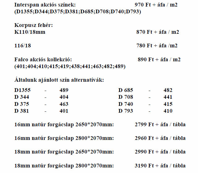 Emlékeztetjük bútorlap és forgácslap akciónkra! Az árak visszavonásig érvényesek! A feltüntetett árak az Áfát NEM tartalmazzák!