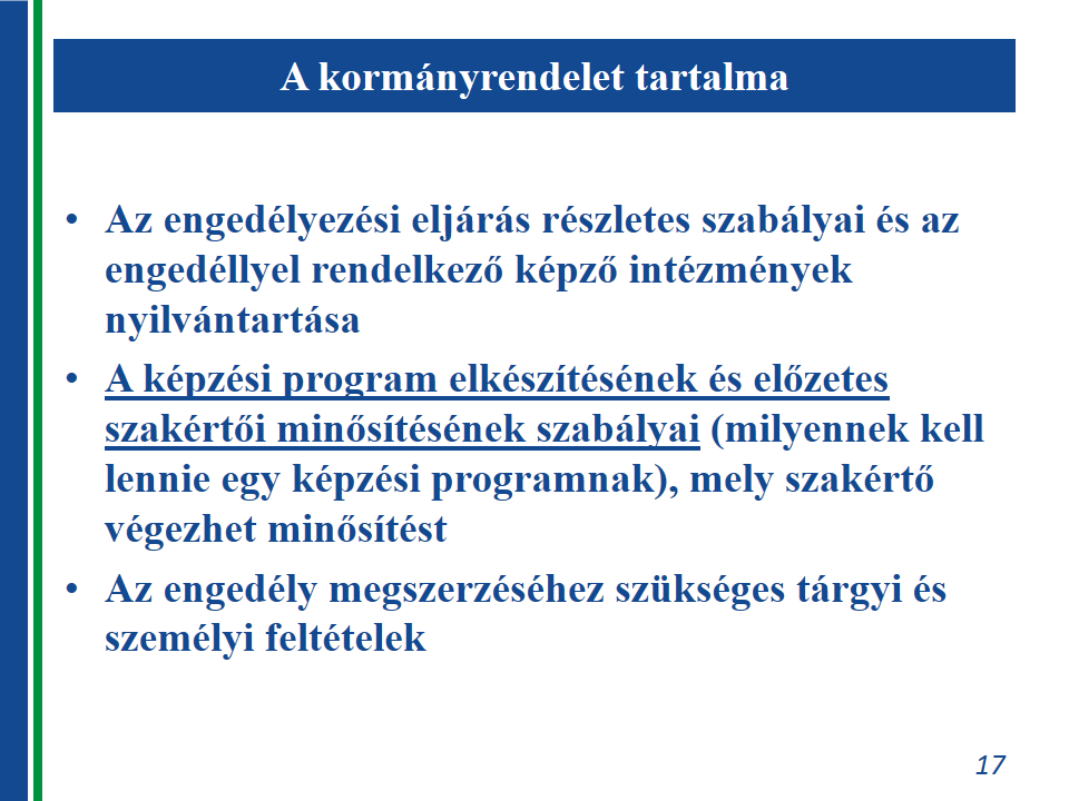 A korábbi jogszabályi környezet átfogó átalakítása az egész terület részletes újraszabályozását követeli meg.