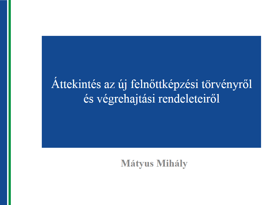 A modul célja, hogy általános áttekintést adjon 2013. évi LXXVII. felnőttképzési törvényről továbbiakban Fktv. és a 393/2013. (XI. 12.) korm.