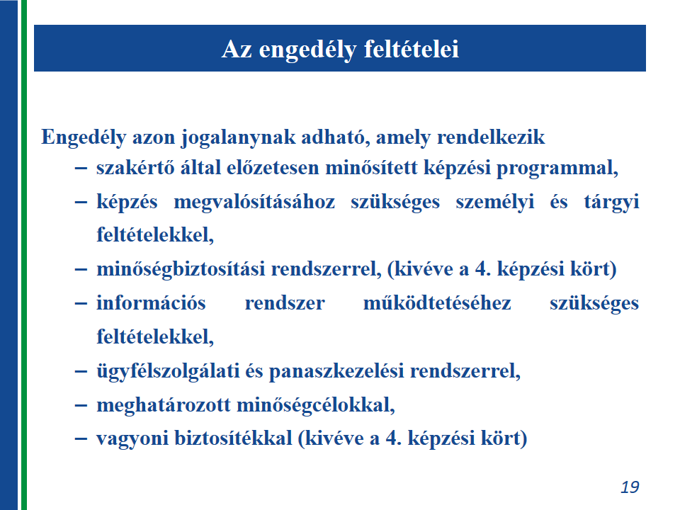 Az engedély megszerzéséhez szükséges tárgyi és személyi feltételeket a Kr. 16., valamint 1. és 2. melléklete határozzák meg. A minőségcélok meghatározása és a külső értékelés: Kr. 17.