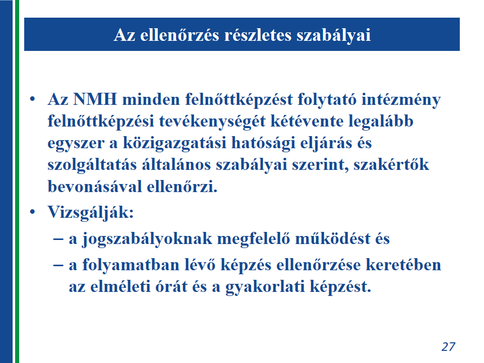 Az NMH ellenőrzése kiterjed annak vizsgálatára, hogy az intézmény felnőttképzési tevékenységét engedély birtokában folytatja-e, illetőleg felnőttképzési tevékenysége megfelel-e az Fktv.