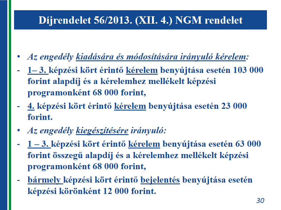 A díjakra vonatkozó rendelkezések az alábbi táblázatban foglalhatók össze: Alapdíj (Ft)* Kiegészítő díj (Ft/benyújtott képzési program)** Engedély díja (Ft) Engedély kiadása, módosítása kérelemmel az