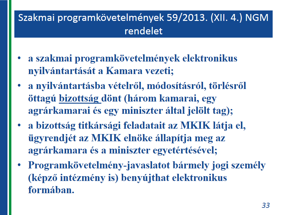 A programkövetelmény tehát a jelen szabályozási rendszer új fogalmai közé tartozik. Mivel ezzel a témával az 5.