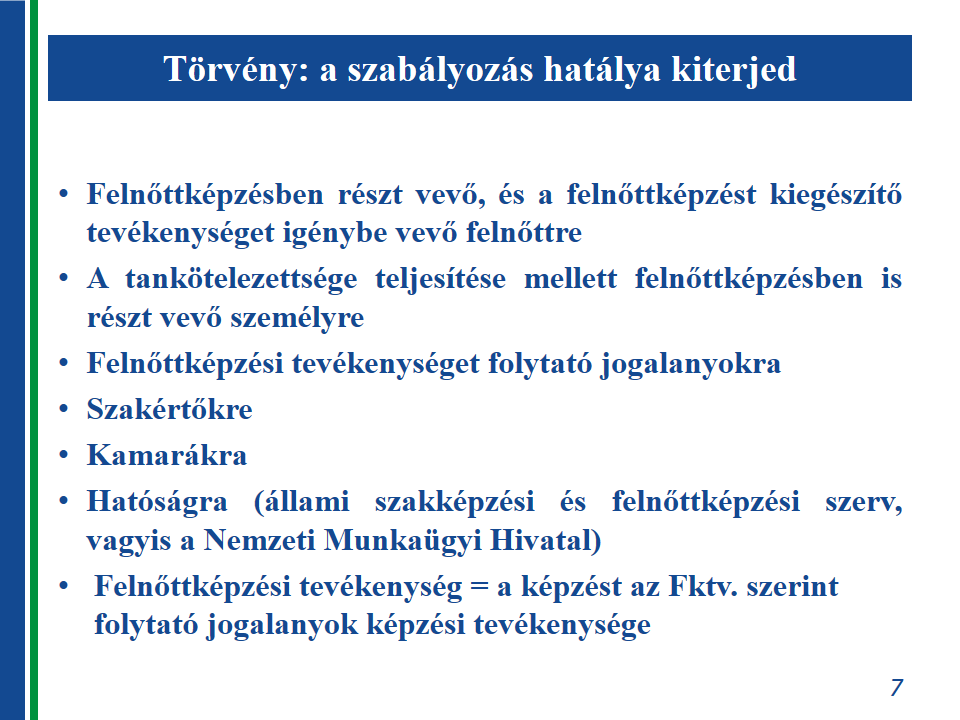 Az Fktv. a felnőttképzési tevékenységet szabályozó kerettörvénynek tekinthető, e tevékenység folytatásának általános feltételeit állapítja meg.