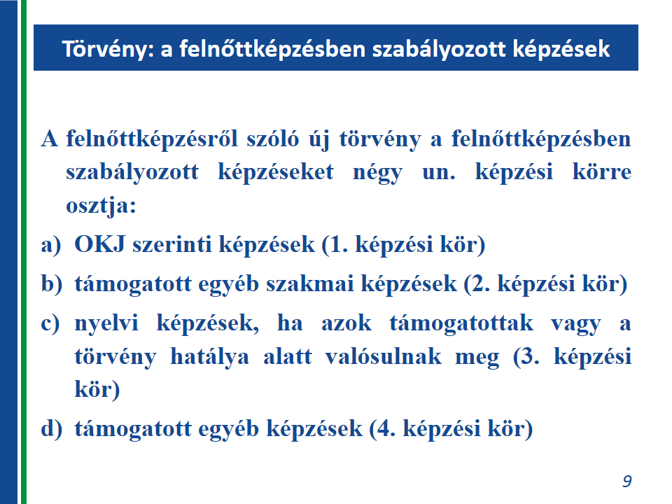 továbbképzések, valamint a kényszerintézkedések és kényszerítő eszközök alkalmazására is felkészítő képzések és továbbképzések.