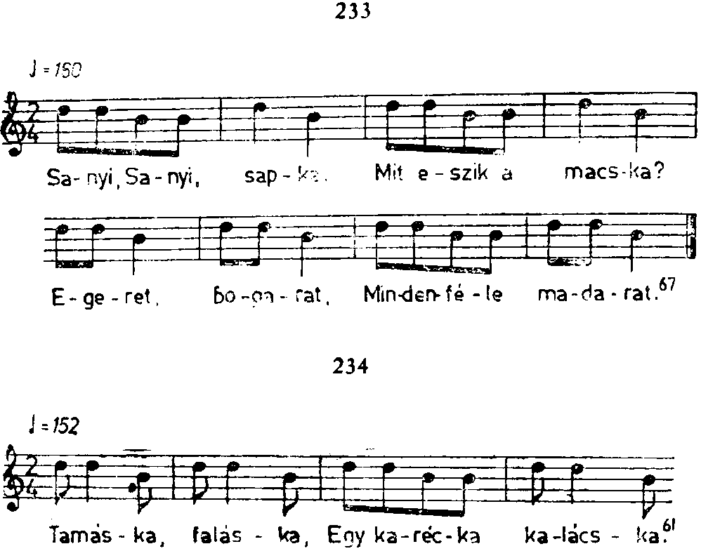 235 Tercsi, Tercsi mérgelődik, A macskákkal hergelődik. Vera, Vera, Guberavera. 236 237 Véri, A kenyeret kéri.