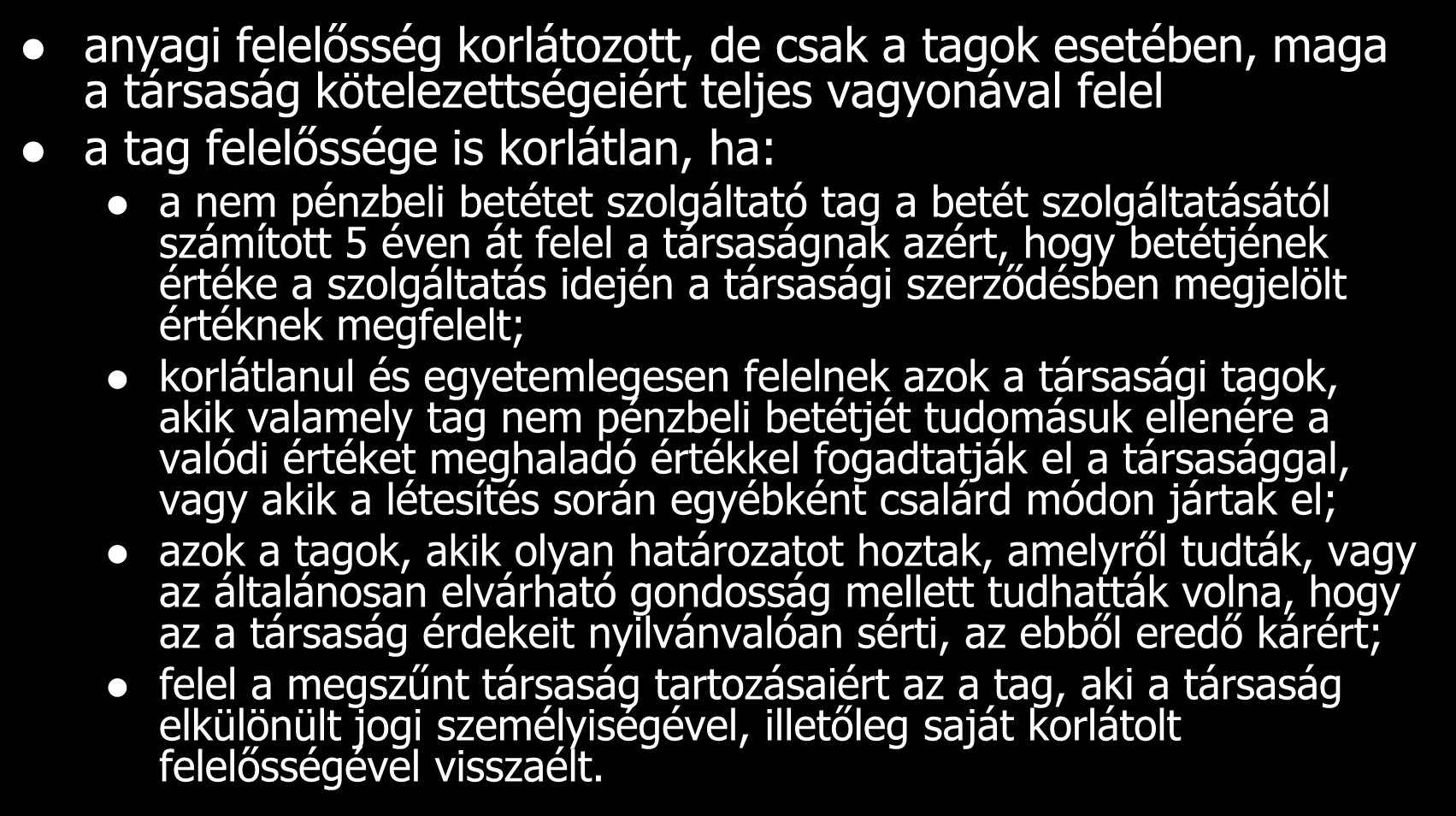 A felelősségről anyagi felelősség korlátozott, de csak a tagok esetében, maga a társaság kötelezettségeiért teljes vagyonával felel a tag felelőssége is korlátlan, ha: a nem pénzbeli betétet