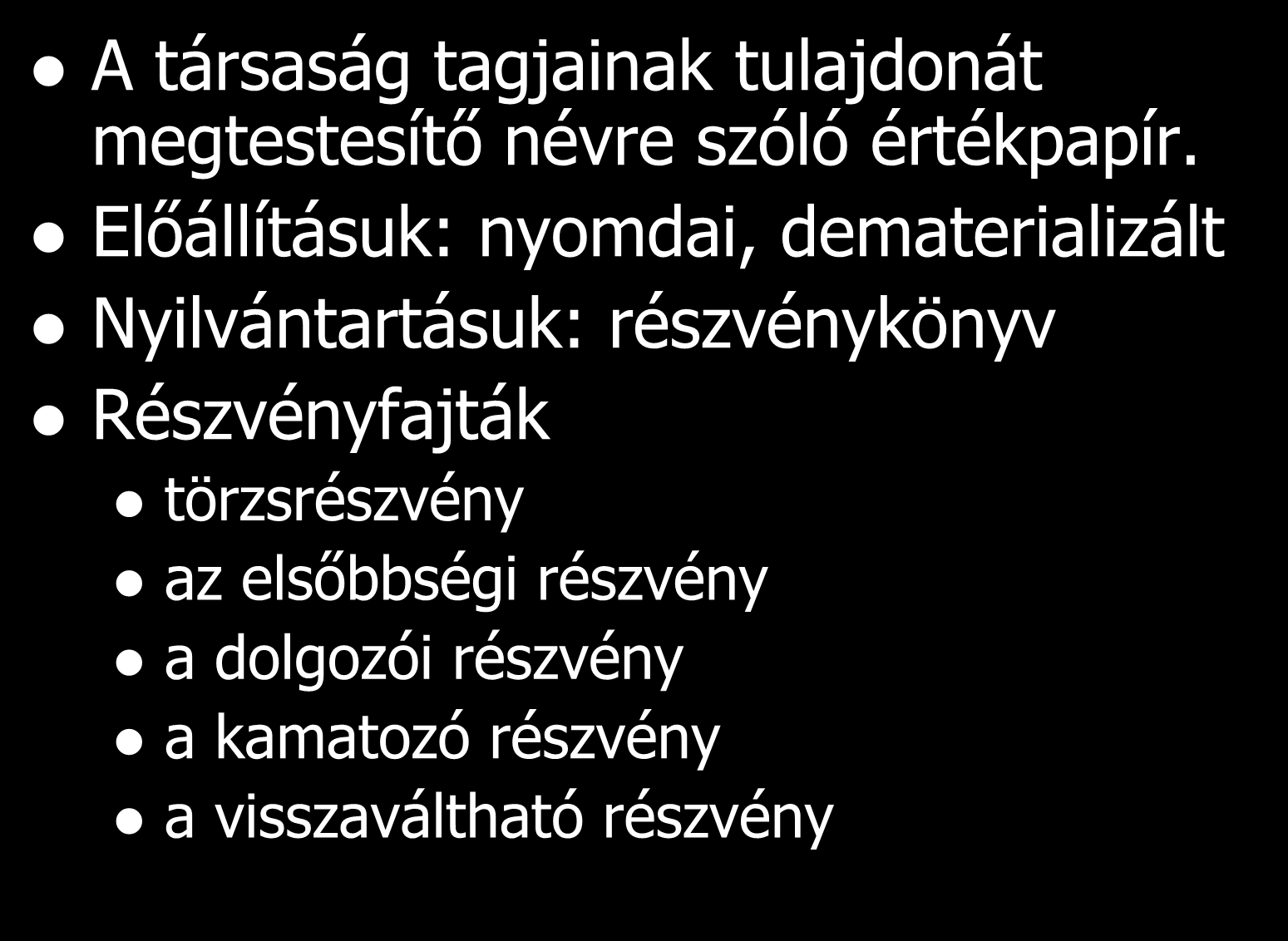 Részvények A társaság tagjainak tulajdonát megtestesítő névre szóló értékpapír.