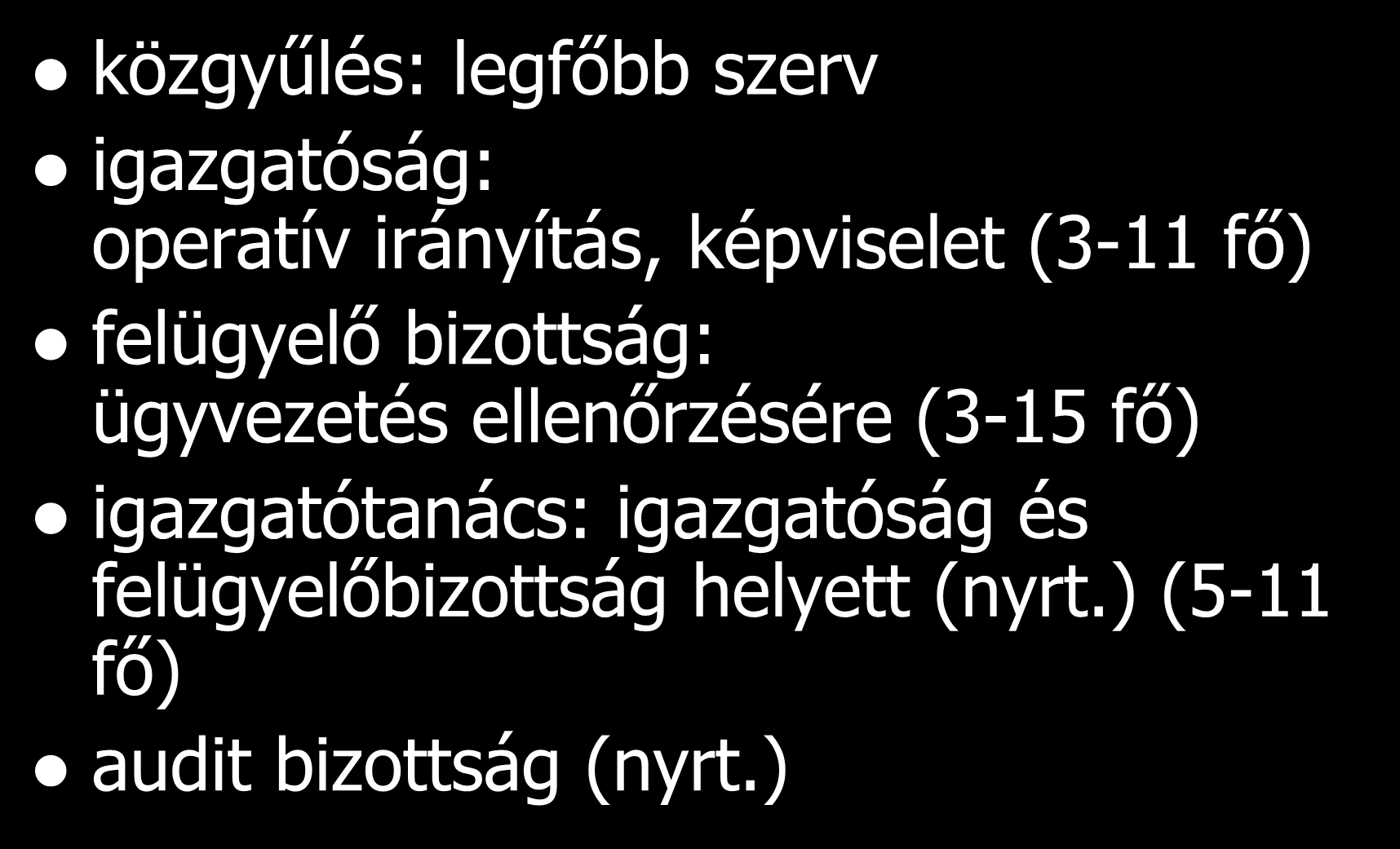 A részvénytársaság szervezete közgyűlés: legfőbb szerv igazgatóság: operatív irányítás, képviselet (3-11 fő) felügyelő bizottság: