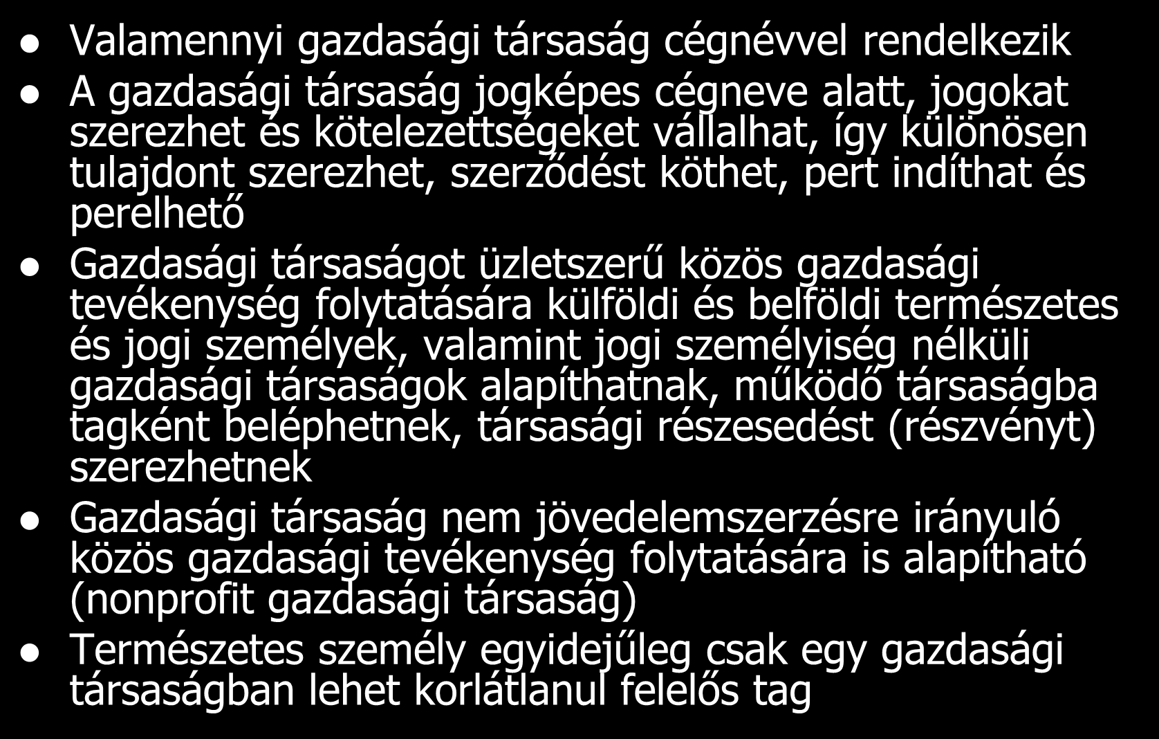 Közös jellemzők Valamennyi gazdasági társaság cégnévvel rendelkezik A gazdasági társaság jogképes cégneve alatt, jogokat szerezhet és kötelezettségeket vállalhat, így különösen tulajdont szerezhet,