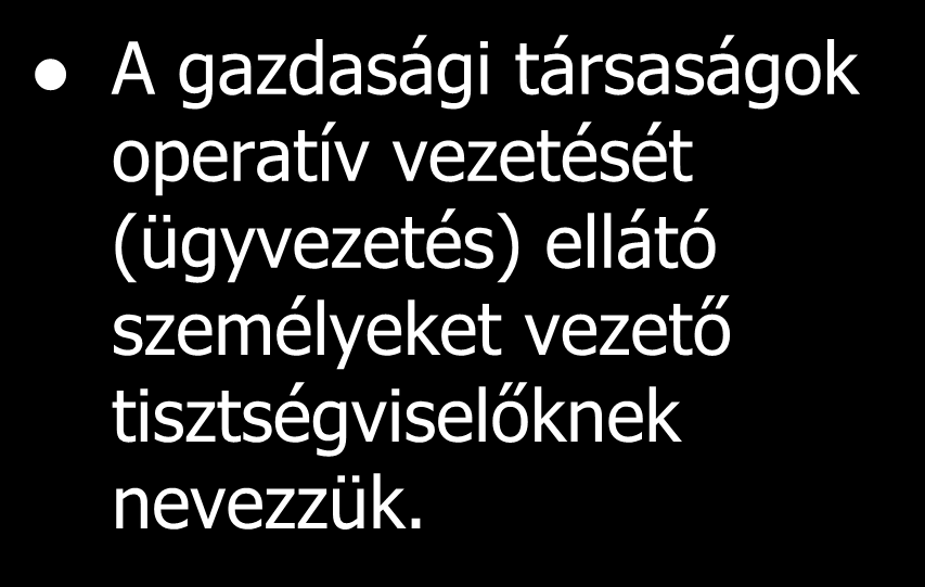 A társaság irányítása Legfőbb szerv A társaság legfőbb szervét mindig a tagok képezik és minden tagnak alanyi joga a társaság legfőbb szervének ülésén részt venni.