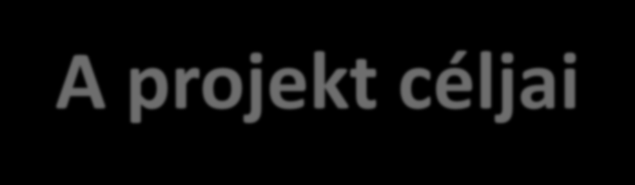A projekt céljai Olyan innovatív közös, tudás-, technológiai kutatási és képző központ létrehozása, mely a legjobb gyakorlatok alkalmazását, gazdaságos rendszerek kifejlesztését, az innovatív tudás