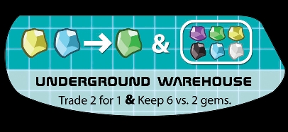 Players may trade 3 gems of any color(s) for gem of their choice. (Note: the winner(s) of the Underground Warehouse action may trade at a 2 for rate.