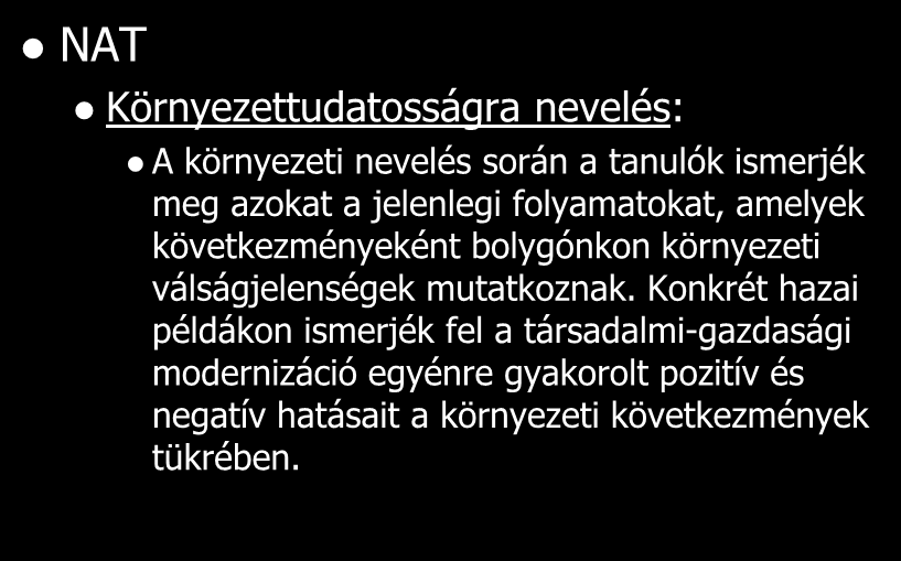 Katasztrófavédelmi, polgári védelmi felkészítés az iskolákban NAT Környezettudatosságra nevelés: A környezeti nevelés során a tanulók ismerjék meg azokat a jelenlegi folyamatokat, amelyek