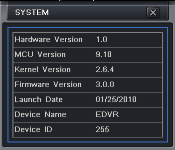6.1 Rendszer információ ellenőrzése 6 DVR működtetés A rendszer információ öt almenün keresztül jeleníthető meg: rendszer, esemény, napló, hálózat, és online felhasználó. 6.1.1 Rendszer információ Ebben az ablakban ellenőrizhető a hardver verzió, az MCU, a kernel verzió, az eszköz azonosító, stb.