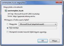 A megjelenő usertemplate_hu.xls megnyitása ablakban kattintson a Fájl mentése szövegre, majd nyomja meg az OK gombot. Válassza ki azt a helyet ahová menteni kívánja a fájlt.