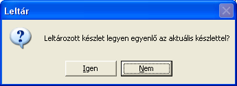 Letárolás után a rendszer a következő kérdést teszi fel: A kérdésre a helyes válasz a N e m Előfordul, hogy egy raktárt üressé szeretnénk tenni. Ilyenkor is a N e m választ kell adni.