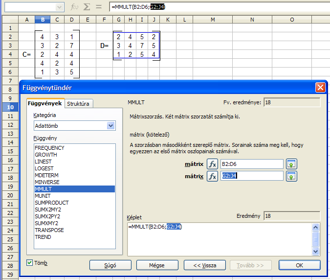 16. FEJEZET. TÖMBKÉPLETEK A CALCBAN 94 16.4. Mátrixok szorzása Két mátrixot csak akkor lehet összeszorozni, ha a baloldali mátrix oszlopainak száma megegyezik a jobboldali mátrix sorainak számával.
