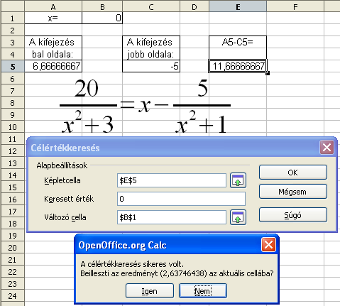 17. FEJEZET. CÉLÉRTÉKKERESÉS 99 Számítsuk ki a kifejezés bal és jobb oldalát a B1 cellába írt értéket tekintve x-nek. Ellenőrzésképpen írjunk nullát a B1-be.