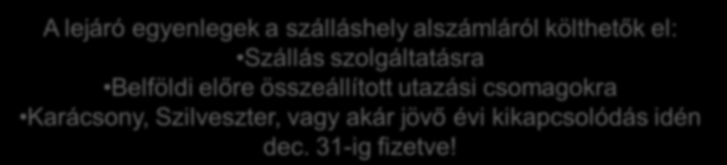 Lejáró egyenlegek 9 A 2011-ben feltöltött SZÉP kártya egyenleg felhasználási határideje 2012. december 31-én lejár.