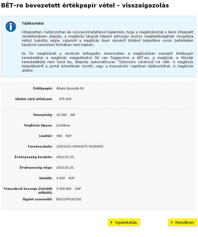 - 57 - megbízásnál a vásárolni kívánt darabszám és a tőzsdére maximálisan benyújtható ajánlati ár szorzata. Ügylet azonosító: Az ügylet egyedi azonosítója.