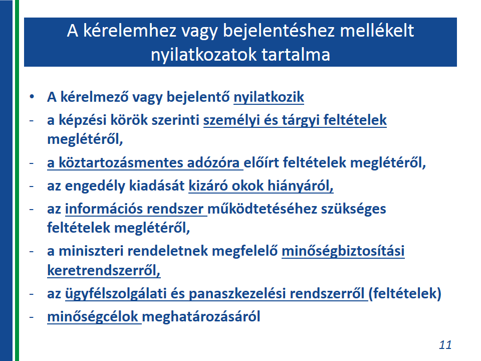 Az OKJ-s szakmai, a nem OKJ-s szakmai és a nyelvi képzési körbe tartozó képzés folytatására irányuló engedély kiegészítése iránti kérelem vagy bejelentés benyújtása esetén a kérelmezőnek nem kell