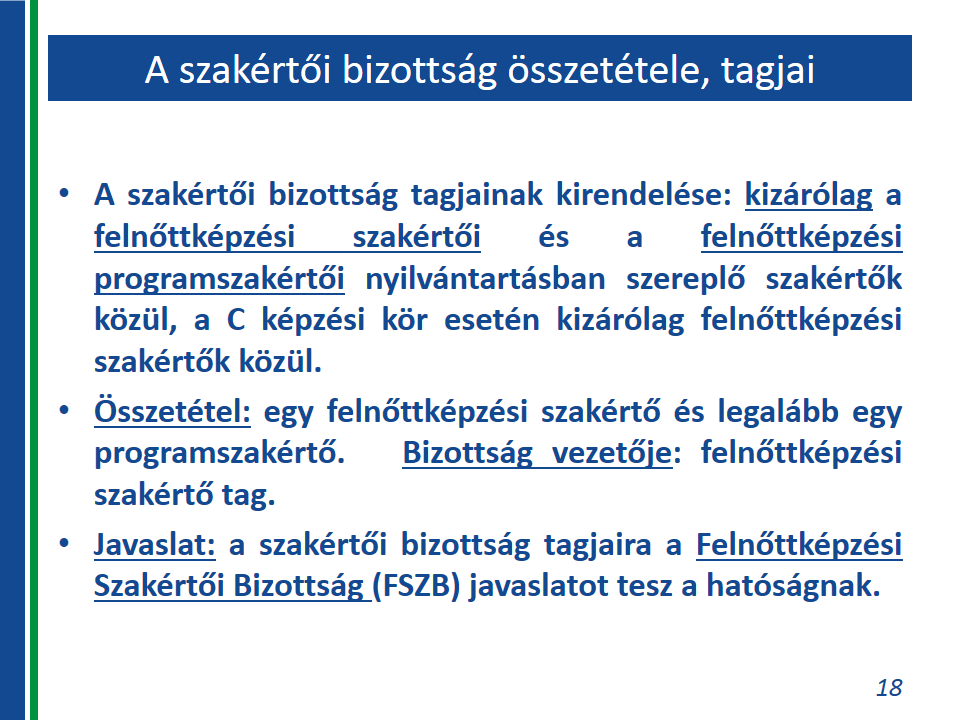 17. Az engedélyezési eljáráshoz kapcsolódó helyszíni szemle, a vizsgálat tárgya A szakértői bizottság kirendelését követően helyszíni szemlét tart a kérelmezőnél (az intézmény székhelyén, a