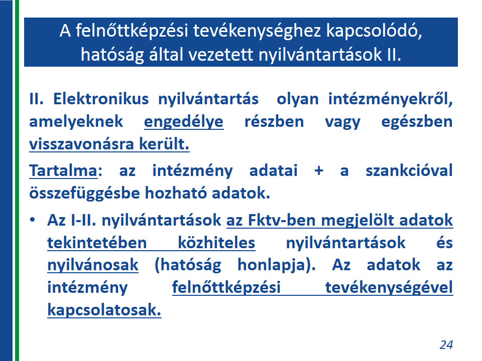 (6) A felnőttképzést folytató intézmény a nyilvántartásban szereplő adataiban bekövetkezett változásokat a változásnak a hatáskörrel és illetékességgel rendelkező szerv által történő átvezetésének