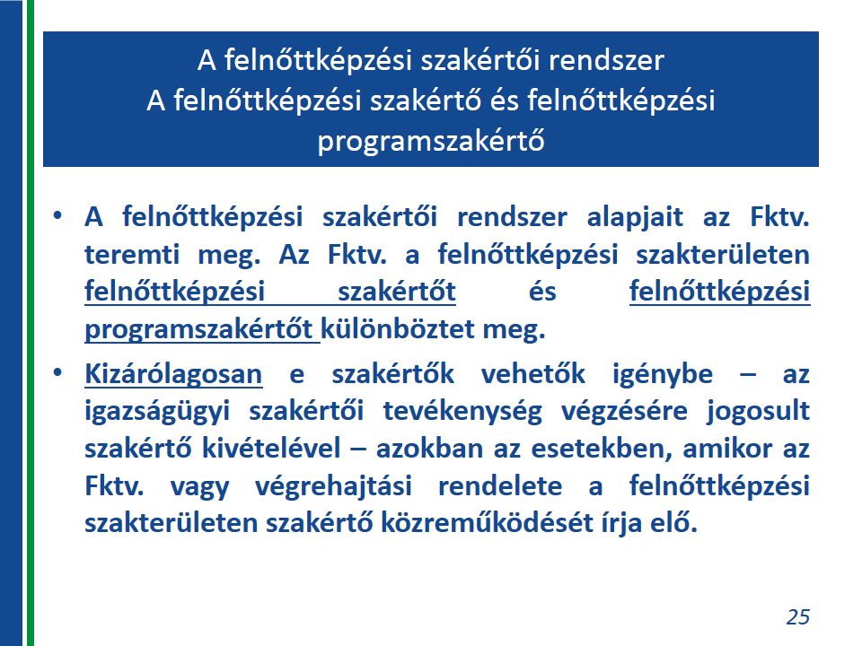 A felnőttképzési tevékenységhez kapcsolódó eljárás és intézményrendszer ismertetése biztosítja.