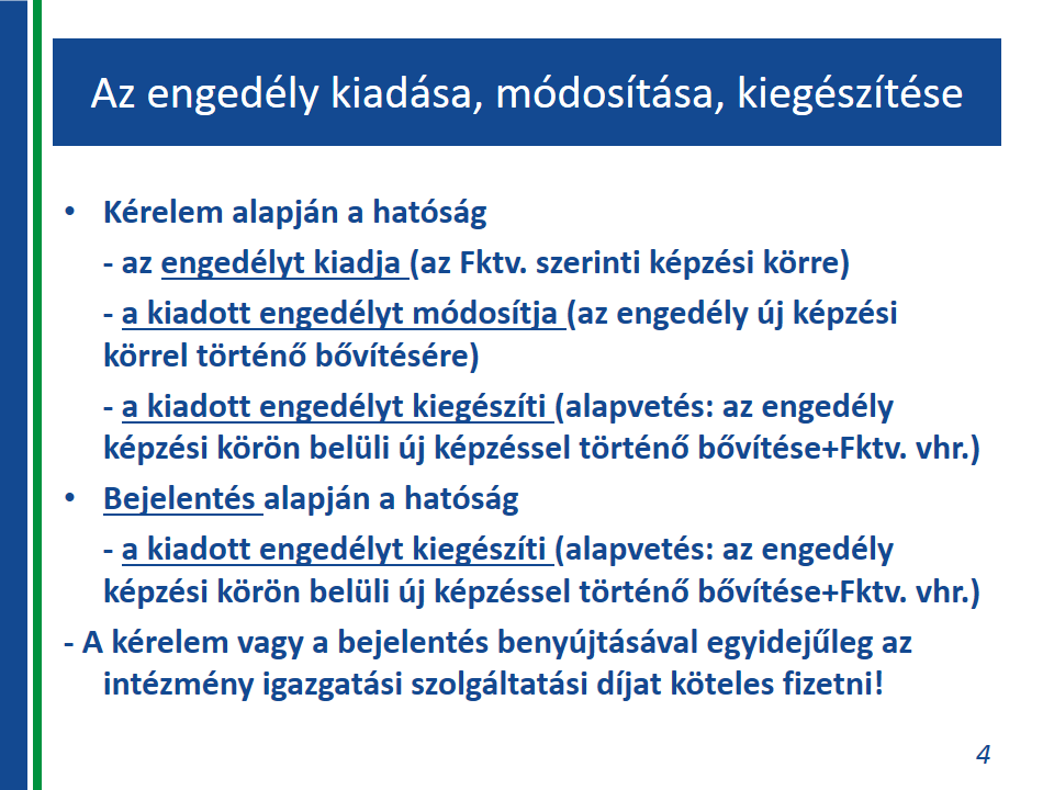 meghatározott előírások betartása; azonban a képzések egyik esetben sem tárgyi áfamentesek. 3. Az engedély kiadása, módosítása, kiegészítése Kérelem alapján a hatóság az engedélyt kiadja (az Fktv.