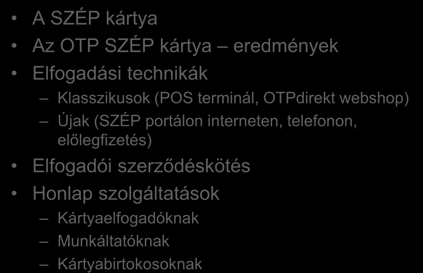 Tartalom A SZÉP kártya Az OTP SZÉP kártya eredmények Elfogadási technikák Klasszikusok (POS terminál, OTPdirekt webshop) Újak (SZÉP