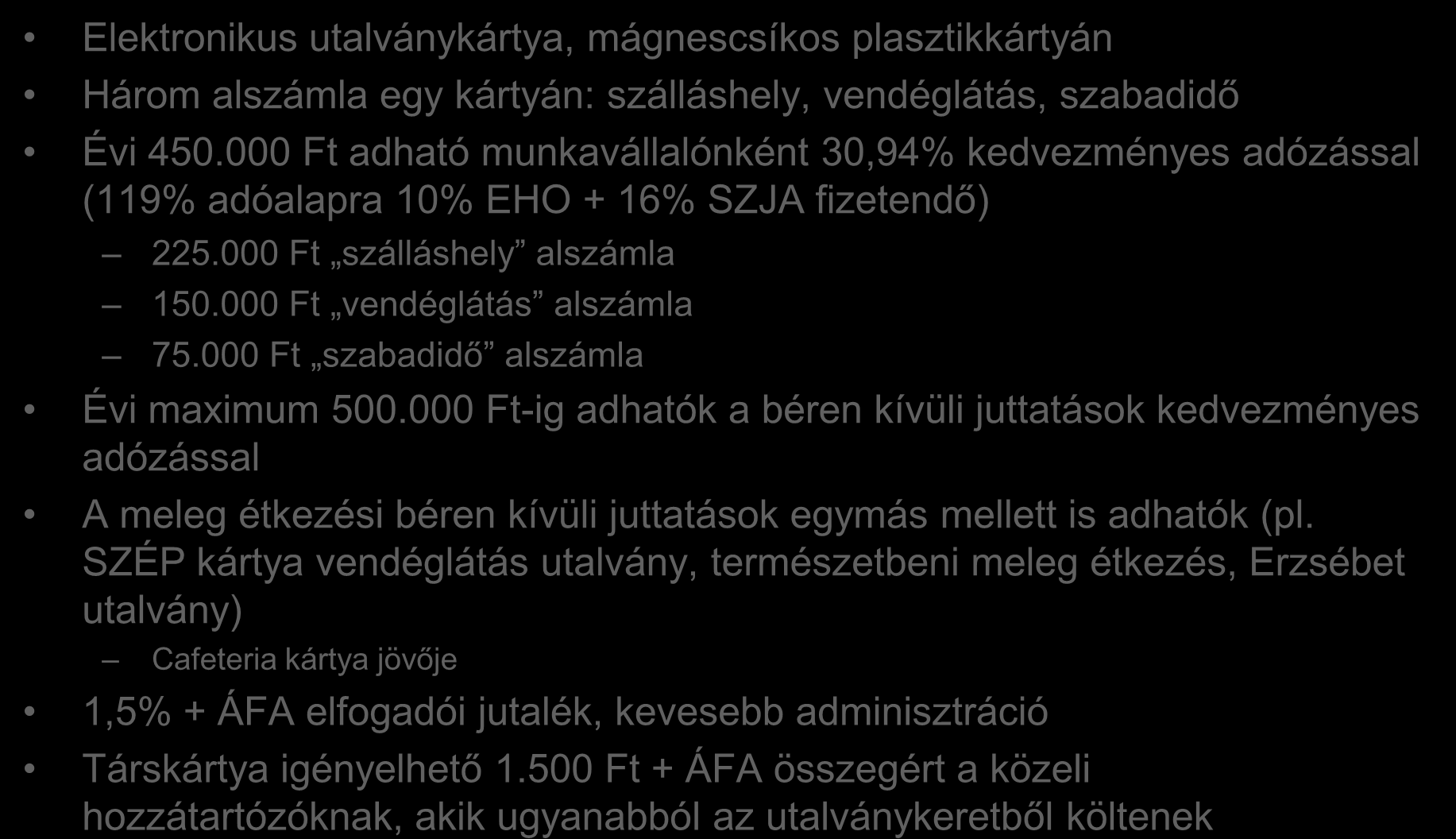 Mi a SZÉP kártya? Elektronikus utalványkártya, mágnescsíkos plasztikkártyán Három alszámla egy kártyán: szálláshely, vendéglátás, szabadidő Évi 450.