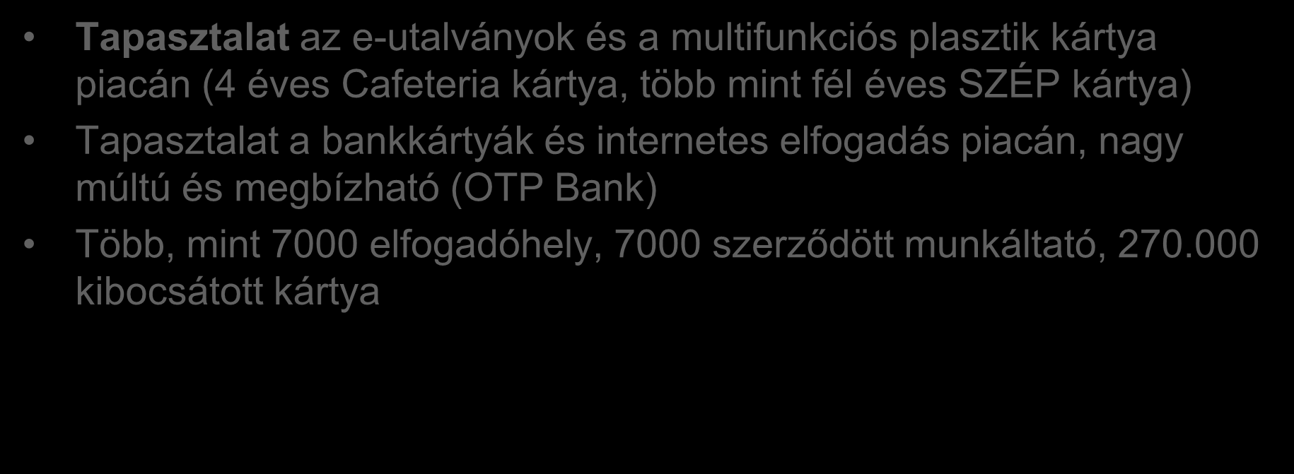 OTP SZÉP kártya SZÉP eredmények Tapasztalat az e-utalványok és a multifunkciós plasztik kártya piacán (4 éves Cafeteria kártya, több mint fél éves SZÉP kártya) Tapasztalat a bankkártyák és internetes