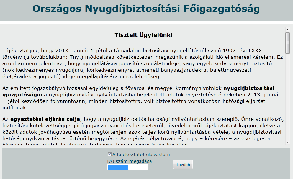 A biztosítottnak a tájékoztató elolvasását követően a jelölőnégyzetben e tényt igazolnia ( pipálni ) szükséges, illetve meg kell adnia a saját (helyes) TAJ számát, majd a Tovább gombra kell