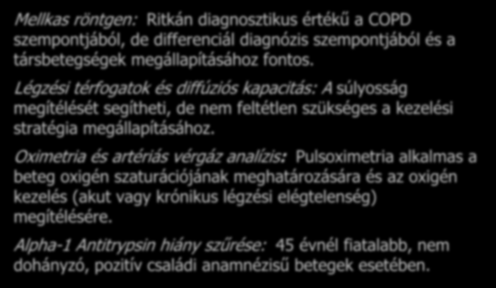 Kiegészítő vizsgálatok Mellkas röntgen: Ritkán diagnosztikus értékű a COPD szempontjából, de differenciál diagnózis szempontjából és a társbetegségek megállapításához fontos.