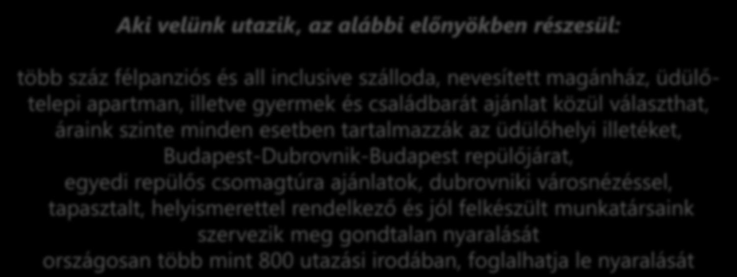 között Budapestről Dubrovnikba közlekedő repülőjáratunkra és hozzá kapcsolódó, egyedi csomagtúra ajánlatainkra.