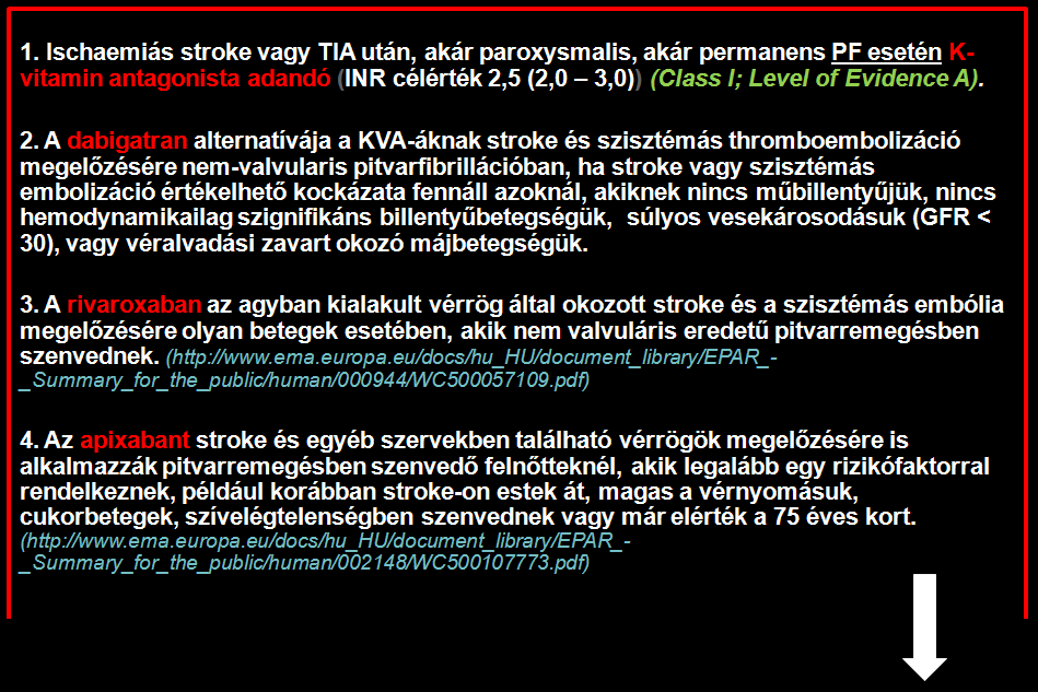 PITVARFIBRILLÁCIÓ Stroke-on átesett pitvarfibrilláló beteg antikoagulálandó! K-vitamin antagonisták minden esetben adhatók.