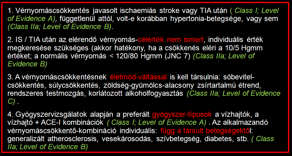 Mindenkinek vérnyomáscsökkentés javasolt stroke után. Célérték a társbetegségtől függ (pl. diabetes) Életmódváltás elengedhetetlen!