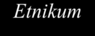 Etnikum Etnikum alatt azt a népcsoportot értjük, amely egy adott többségi társadalmon belül huzamosabb ideig a többségiekkel együtt élve nemzeti ismérveinek főleg néprajzi jellegű kulturális
