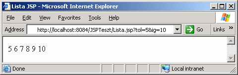 Egyszerű scriptlet példa Listázzuk a tol és ig paraméterek közötti számokat <html> <head><title>lista JSP</title></head> <body> <% for(int i = Integer.