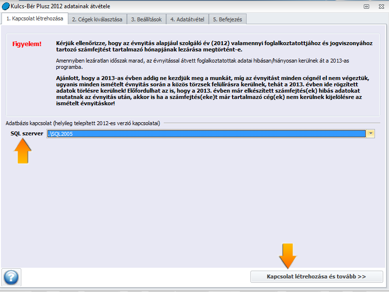 Ha kiválasztottuk azt az adatbázist, ahol a 2012. év adatait kezeltük, a <KAPCSOLAT LÉTREHOZÁSA ÉS TOVÁBB> gombbal léphetünk tovább a következő képernyőre.