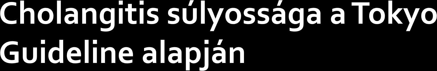 Grade I enyhe Grade II középsúlyos Kóros Fvs szám > 39 C > 75 év Bi > 85 μmol/l Albumin < 25 g/l Grade III súlyos, szervelégtelenség jelenléte Cardiovascularis rendszer hypotensio, inotrop igény