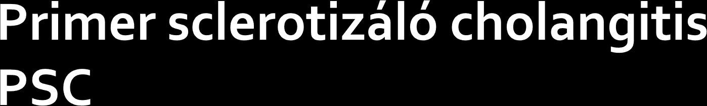 Krónikus cholestaticus májbetegség Progressziv, végstádiumú májbetegségbe progrediál, cholangiocarcinoma gyakori Gyulladás, az intra- és extrahepaticus epeutak fibrosisa (diffúz,