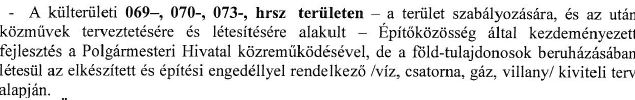 A megállapodás tárgya: Összefoglalva: Az önkormányzat az újonnan beépítésre kijelölt - szabályozott - fejlesztési területek vonatkozásában: - a településrendezési eszközök elkészítésére, illetve a -