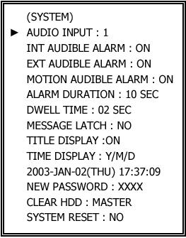 5.6 Rendszer (SYSTEM) 1. Hang bemenet (AUDIO INPUT) Egy bemenet kiválasztása (4 közül) hangrögzítésre. Csak egyet lehet kiválasztani! 2.