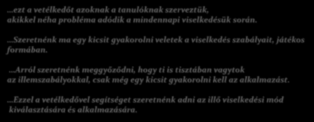 Részlet a köszöntő szövegéből: ezt a vetélkedőt azoknak a tanulóknak szerveztük, akikkel néha probléma adódik a mindennapi viselkedésük során.