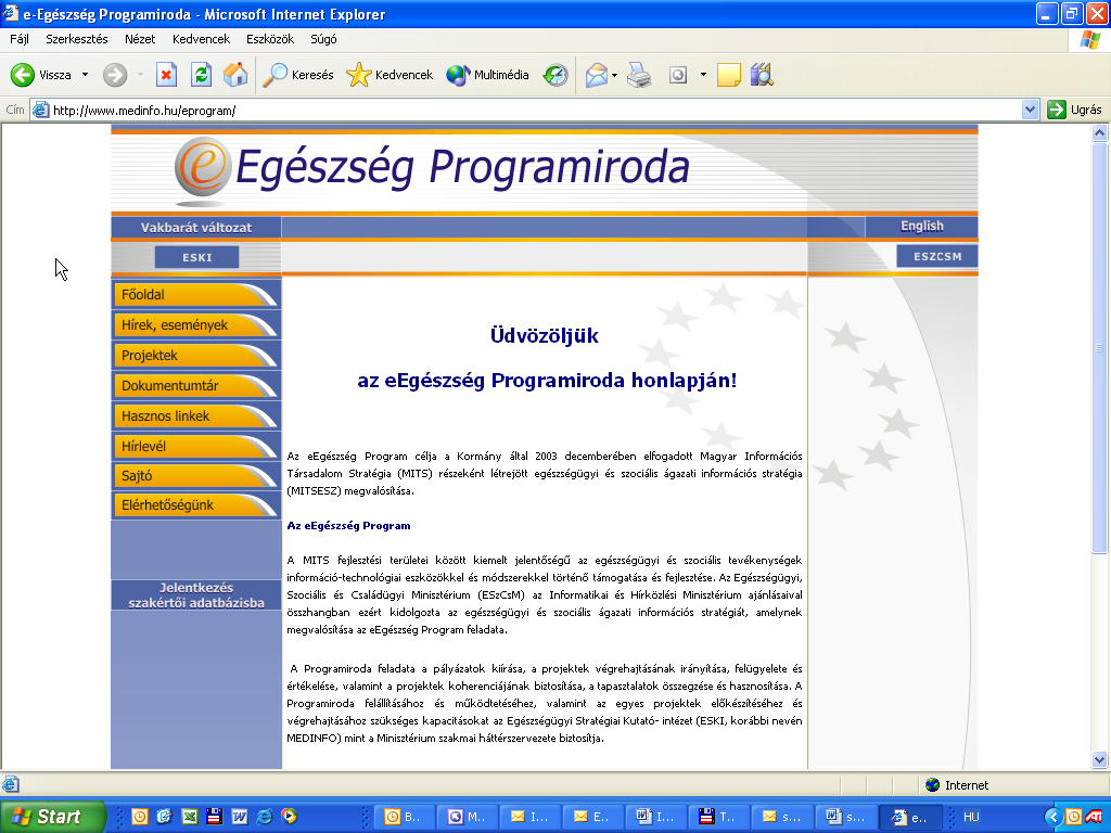 Az eegészség Program megvalósítása 2003-ban az alábbi területeken kezdődött el, és vezetett eredményekhez: Magyar Információs Társadalom Stratégia Egészségügyi és Szociális (MITSESZ) ágazati