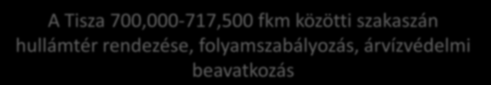 A Tisza 700,000-717,500 fkm közötti szakaszán