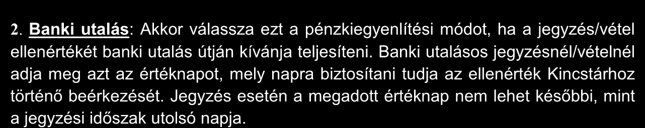 Ügyfélszámla (Pénzszámla): Abban az esetben válassza ezt a fizetési módot, ha a szabad pénzszámláján lévő összegből kívánja a fedezetet biztosítani.